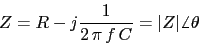 \begin{displaymath}Z=R-j\frac{1}{2\,\pi\,f\,C}=\vert Z\vert\angle \theta\end{displaymath}