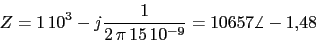 \begin{displaymath}Z=1\,10^3-j\frac{1}{2\,\pi\,15\,10^{-9}}=10657\angle -1.48\end{displaymath}