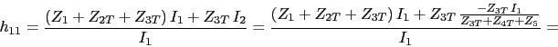 \begin{displaymath}h_{11}=\frac{(Z_{1}+Z_{2T}+Z_{3T})\,I_{1}+Z_{3T}\,I_{2}}{I_{1...
...{1}+Z_{3T}\,\frac{-Z_{3T}\,I_{1}}{Z_{3T}+Z_{4T}+Z_{5}}}{I_{1}}=\end{displaymath}