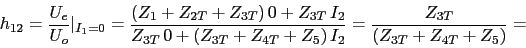 \begin{displaymath}h_{12}=\frac{U_{e}}{U_{o}}\vert _{I_{1}=0}=\frac{(Z_{1}+Z_{2T...
...3T}+Z_{4T}+Z_{5})\,I_{2}}=\frac{Z_{3T}}{(Z_{3T}+Z_{4T}+Z_{5})}=\end{displaymath}