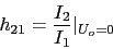 \begin{displaymath}h_{21}=\frac{I_{2}}{I_{1}}\vert _{U_{o}=0}\end{displaymath}