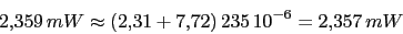 \begin{displaymath}2.359\,m W\approx(2.31+7.72)\,235\,10^{-6}=2.357\,mW\end{displaymath}