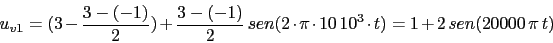 \begin{displaymath}u_{v1}=(3-\frac{3-(-1)}{2})+\frac{3-(-1)}{2}\,sen(2\cdot \pi \cdot 10\,10^3\cdot t)=1+2\,sen(20000\, \pi \,t)\end{displaymath}