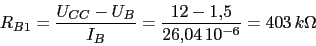 \begin{displaymath}R_{B1}=\frac{U_{CC}-U_{B}}{I_{B}}=\frac{12-1.5}{26.04\,10^{-6}}=403\,k\Omega\end{displaymath}