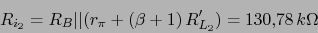 \begin{displaymath}R_{i_{2}}=R_{B}\vert\vert(r_{\pi}+(\beta+1)\,R'_{L_{2}})=130.78\,k\Omega\end{displaymath}