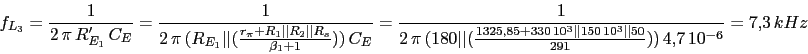 \begin{displaymath}f_{L_{3}}=\frac{1}{2\,\pi\,R'_{E_{1}}\,C_{E}}=\frac{1}{2\,\pi...
...ert\vert 150\,10^3\vert\vert 50}{291}))\,4.7\,10^{-6}}=7.3\,kHz\end{displaymath}