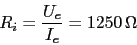 \begin{displaymath}R_{i}=\frac{U_{e}}{I_{e}}=1250\,\Omega\end{displaymath}