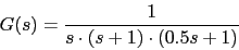 \begin{displaymath}G(s)=\frac{1}{s\cdot (s+1)\cdot (0.5s+1)}\end{displaymath}
