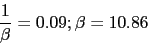 \begin{displaymath}\frac{1}{\beta}=0.09;\beta=10.86\end{displaymath}