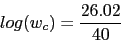 \begin{displaymath}log (w_{c})=\frac{26.02}{40}\end{displaymath}