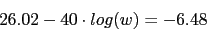 \begin{displaymath}26.02-40\cdot log(w)=-6.48\end{displaymath}