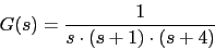 \begin{displaymath}G(s)=\frac{1}{s\cdot (s+1)\cdot (s+4)}\end{displaymath}