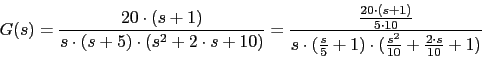 \begin{displaymath}G(s)=\frac{20\cdot(s+1)}{s\cdot (s+5)\cdot (s^{2}+2\cdot s+10...
... (\frac{s}{5}+1)\cdot (\frac{s^{2}}{10}+\frac{2\cdot s}{10}+1)}\end{displaymath}