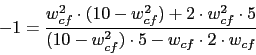 \begin{displaymath}-1=\frac{w_{cf}^{2}\cdot (10-w_{cf}^{2})+2\cdot w_{cf}^{2}\cdot 5}{(10-w_{cf}^{2})\cdot 5 -w_{cf}\cdot 2\cdot w_{cf}}\end{displaymath}