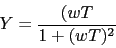 \begin{displaymath}Y=\frac{(w T}{1+(w T)^{2}}\end{displaymath}