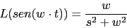 \begin{displaymath}L(sen(w\cdot t))=\frac{w}{s^{2}+w^{2}}\end{displaymath}