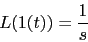 \begin{displaymath}L(1(t))=\frac{1}{s}\end{displaymath}