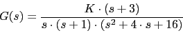 \begin{displaymath}G(s)=\frac{K\cdot(s+3)}{s\cdot (s+1)\cdot (s^{2}+4\cdot s+16)}\end{displaymath}