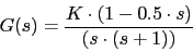 \begin{displaymath}G(s)=\frac{K\cdot (1-0.5\cdot s)}{(s\cdot (s+1))}\end{displaymath}
