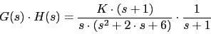 \begin{displaymath}G(s)\cdot H(s)=\frac{K\cdot (s+1)}{s\cdot (s^{2}+2\cdot s+6)}\cdot \frac{1}{s+1}\end{displaymath}