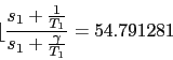 \begin{displaymath}\lfloor{ \frac{s_{1}+\frac{1}{T_{1}}}{s_{1}+\frac{\gamma}{T_{1}}} }=54.791281 \end{displaymath}