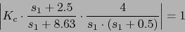 \begin{displaymath}\left\vert K_{c}\cdot \frac{s_{1}+2.5}{s_{1}+8.63} \cdot \frac{4}{s_{1}\cdot (s_{1}+0.5)}\right\vert=1\end{displaymath}