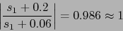 \begin{displaymath}\left\vert\frac{s_{1}+0.2}{s_{1}+0.06} \right\vert=0.986\approx 1\end{displaymath}