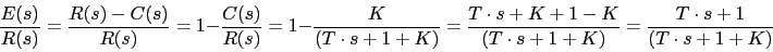 \begin{displaymath}\frac{E(s)}{R(s)}=\frac{R(s)-C(s)}{R(s)}=1-\frac{C(s)}{R(s)}=...
...cdot s+K+1-K}{(T\cdot s+1+K)}=\frac{T\cdot s+1}{(T\cdot s+1+K)}\end{displaymath}