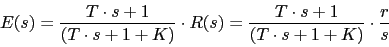 \begin{displaymath}E(s)=\frac{T\cdot s+1}{(T\cdot s+1+K)}\cdot R(s)=\frac{T\cdot s+1}{(T\cdot s+1+K)}\cdot \frac{r}{s}\end{displaymath}
