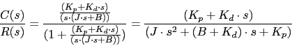 \begin{displaymath}\frac{C(s)}{R(s)}=\frac{\frac{(K_{p}+K_{d}\cdot s)}{(s\cdot (...
...c{(K_{p}+K_{d}\cdot s)}{(J \cdot s^{2}+(B+K_{d})\cdot s+K_{p})}\end{displaymath}