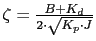 $ \zeta=\frac{B+K_{d}}{2\cdot \sqrt{K_{p}\cdot J}}$