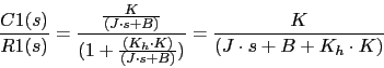 \begin{displaymath}\frac{C1(s)}{R1(s)}=\frac{\frac{K}{(J \cdot s+B)}}{(1+\frac{(...
...\cdot K)}{(J \cdot s+B)})}=\frac{K}{(J \cdot s+B+K_{h}\cdot K)}\end{displaymath}