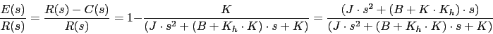 \begin{displaymath}\frac{E(s)}{R(s)}=\frac{R(s)-C(s)}{R(s)}=1-\frac{K}{(J \cdot ...
...cdot K_{h})\cdot s)}{(J \cdot s^{2}+(B+K_{h}\cdot K)\cdot s+K)}\end{displaymath}