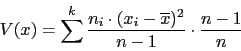 \begin{displaymath}V(x)=\sum^{k}{\frac{n_{i}\cdot (x_{i}-\overline{x})^2}{n-1}}\cdot \frac{n-1}{n}\end{displaymath}