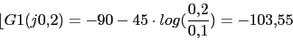 \begin{displaymath}\lfloor{G1(j0.2)=-90-45\cdot log(\frac{0.2}{0.1})}=-103.55\end{displaymath}