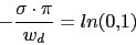 \begin{displaymath}-\frac{\sigma\cdot \pi}{w_{d}}=ln(0.1)\end{displaymath}