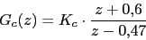 \begin{displaymath}G_{c}(z)=K_{c}\cdot \frac{z+0.6}{z-0.47}\end{displaymath}