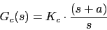 \begin{displaymath}G_{c}(s)=K_{c}\cdot \frac{(s+a)}{s}\end{displaymath}