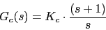 \begin{displaymath}G_{c}(s)=K_{c}\cdot \frac{(s+1)}{s}\end{displaymath}