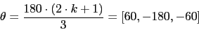 \begin{displaymath}\theta=\frac{180\cdot(2\cdot k+1)}{3}=[60,-180,-60]\end{displaymath}