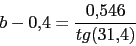 \begin{displaymath}b-0.4=\frac{0.546}{tg(31.4)}\end{displaymath}
