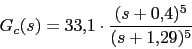 \begin{displaymath}G_{c}(s)=33.1\cdot \frac{(s+0.4)^{5}}{(s+1.29)^{5}}\end{displaymath}
