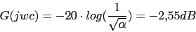\begin{displaymath}G(jwc)=-20\cdot log(\frac{1}{\sqrt{\alpha}})=-2.55dB\end{displaymath}