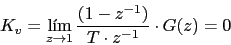 \begin{displaymath}K_{v}=\lim_{z \rightarrow 1}{\frac{(1-z^{-1})}{T\cdot z^{-1}}\cdot G(z)}=0\end{displaymath}