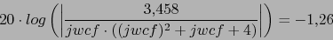 \begin{displaymath}20\cdot log\left(\left\vert\frac{ 3.458}{jwcf \cdot ((jwcf)^{2}+jwcf+4)} \right\vert \right)=-1.26\end{displaymath}