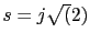 $s=j\sqrt(2)$