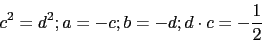 \begin{displaymath}c^{2}=d^{2};a=-c;b=-d;d\cdot c=-\frac{1}{2}\end{displaymath}