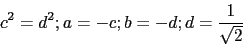 \begin{displaymath}c^{2}=d^{2};a=-c;b=-d;d=\frac{1}{\sqrt{2}}\end{displaymath}