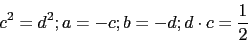 \begin{displaymath}c^{2}=d^{2};a=-c;b=-d;d\cdot c=\frac{1}{2}\end{displaymath}