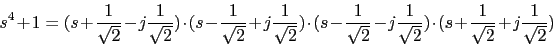 \begin{displaymath}s^{4}+1=(s+\frac{1}{\sqrt{2}}-j\frac{1}{\sqrt{2}})\cdot(s-\fr...
...ac{1}{\sqrt{2}})\cdot(s+\frac{1}{\sqrt{2}}+j\frac{1}{\sqrt{2}})\end{displaymath}
